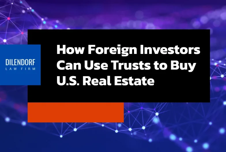 How Foreign Investors Can Use Trusts to Buy U.S. Real Estate